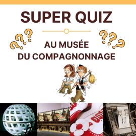 Super Quiz au musée du Compagnonnage